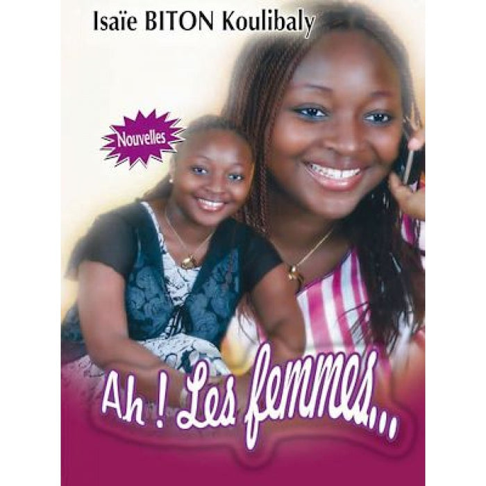 AH ! Les Femmes 📚 - Isaie Biton Koulibaly ( Pour Adultes) -📍 Produit Livré Gratuitement